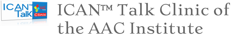 ICAN&trade; Talk Clinic&nbsp;<br />of&nbsp;the AAC Institute